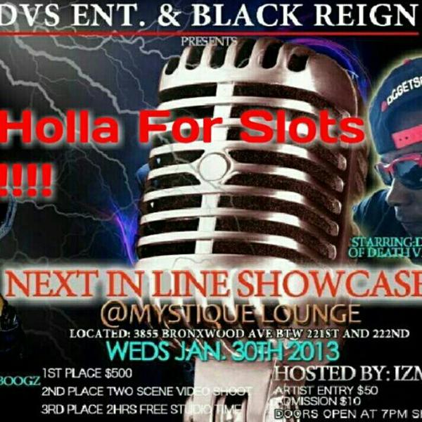 Next In Line Showcase <a href="/twizzytwandolla/">Ant Boogz</a> , <a href="/DCgetsgreen/">Divine Clout</a> <a href="/Izm718/">DVS General</a> <a href="/blackreignsound/">BLACKREIGNSOUND</a> ..Jan 30 at Mystique Lounge..