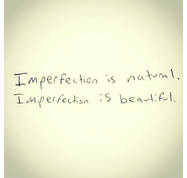 SingerBcn's tweet photo. I love imperfection -:) #quote http://t.co/iLqm6Hh0
