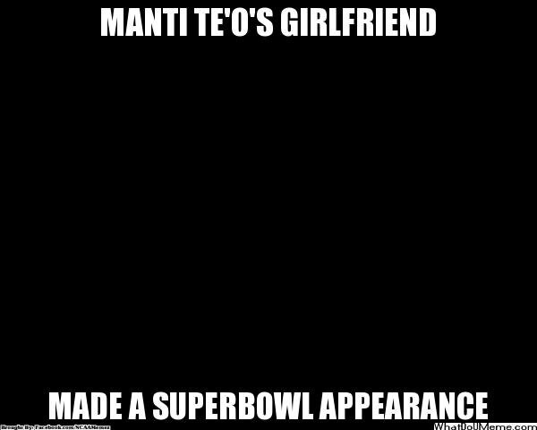 Manti Te'o's Girlfriend: At #SuperBowl47!
#LightsOut #PowerOutage #TurnOnTheLights
whatdoumeme.com/meme/a1phyh