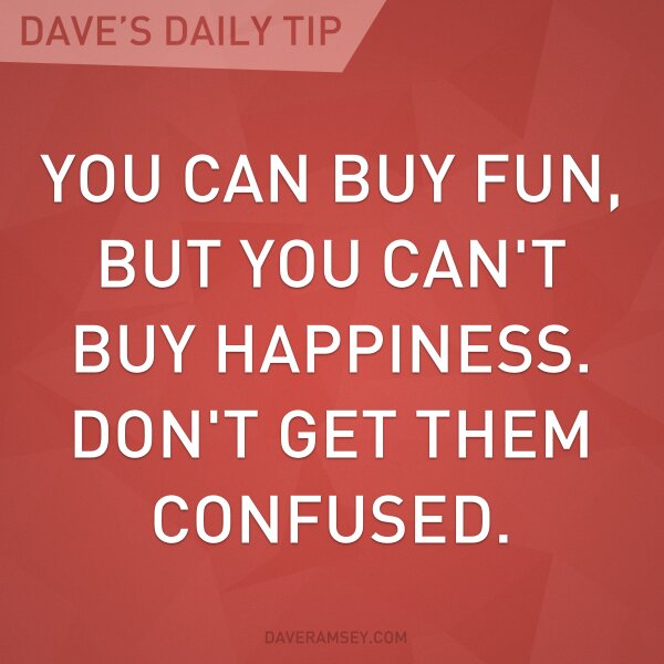 RamseyShow's tweet photo. You can buy fun, but you can't buy happiness. Don't get them confused. #DaveDaily http://t.co/C1R46GHe