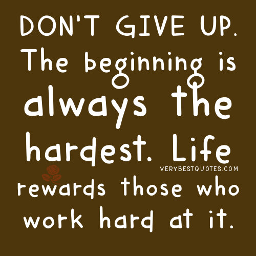 Work hard and never give up!