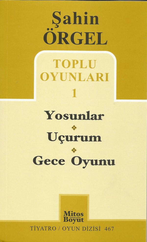 ŞAHİN ÖRGEL
  TOPLU OYUNLARI 1
  Yosunlar - Uçurum - Gece Oyunu
  Mitos-Boyut Tiyatro Oyun Dizisi 467 Fiyatı: 14 TL.
