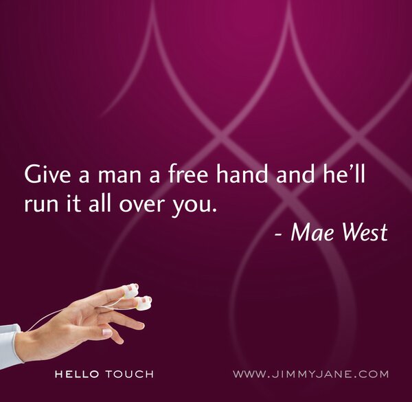 jimmyjane's tweet photo. Give a man a free hand and he’ll run it all over you. – Mae West #HELLOTOUCH http://t.co/8OIvwH0A http://t.co/KsFxySgo