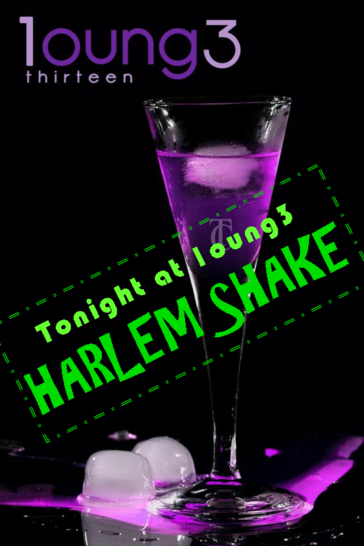 Tonight <a href="/Lounge_13/">Lounge13</a> #harlemshake Don't miss it! Start 20.00 h on.fb.me/13Jfk7E  Gevolgd door Crazy After Party!