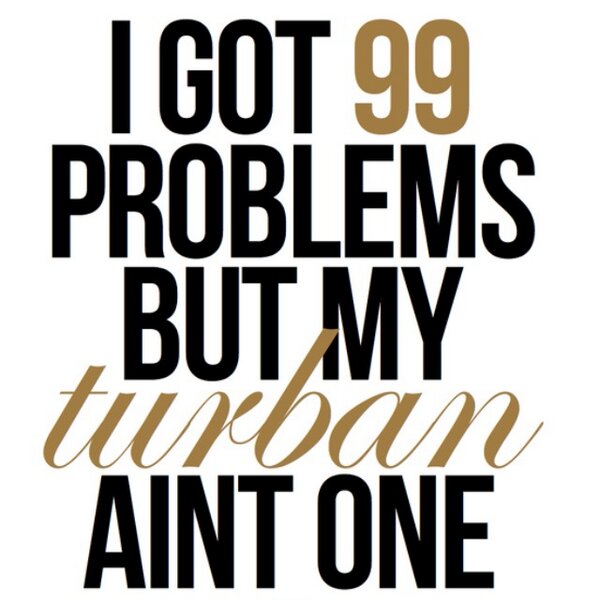 b_coalition's tweet image. 'I got 99 problems but my TURBAN ain't one' Rep the tee at b-coalition.com #Dastaar #Turban #Pagh #Punjabi