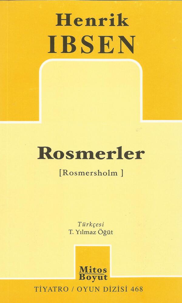 HENRİK IBSEN
  Rosmerler (Rosmersholm)
  Türkçesi: T. Yılmaz ÖĞÜT
  Mitos-Boyut Tiyatro/Oyun Dizisi 468 Fiyatı: 10 TL