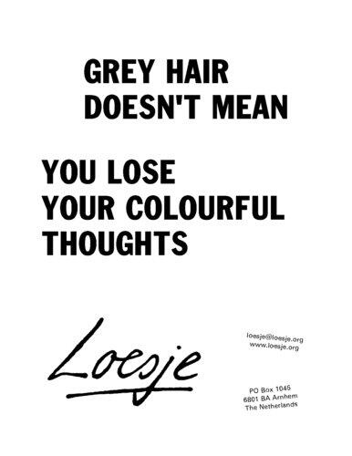 loesjeINT's tweet photo. *** grey hair doesn't mean you lose your colorful thoughts *** #loesje http://t.co/piIingmBq6