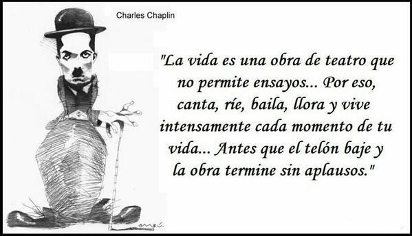 SofCR's tweet photo. “@Frasespeliculas: "La vida es una obra de teatro que no permite ensayos..." Charles Chaplin http://t.co/3ofyHppuKm”