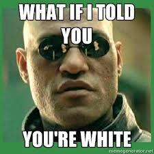 InToast's tweet photo. #10ThingsIGetAlot You're white. http://t.co/waASrMKtdz
