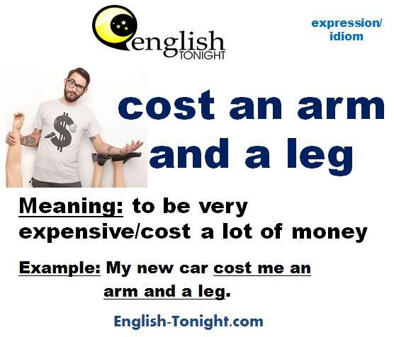 Cost a leg. To cost an Arm and a Leg. Cost an Arm and a Leg idiom. An Arm and a Leg идиома. It costs an Arm and a Leg.