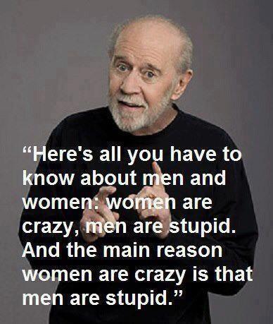 TheThingIsShow's tweet photo. #georgecarlinthegreat #menarestupid #womenarecrazy lol... One thing I agree with @DanteNero http://t.co/yJMSCUfLiC
