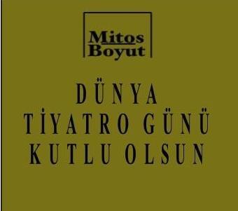 DÜNYA TİYATRO GÜNÜ KUTLU OLSUN!