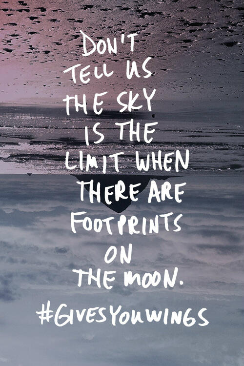 Don't tell us the sky is the limit when there are footprints on the moon. #givesyouwings