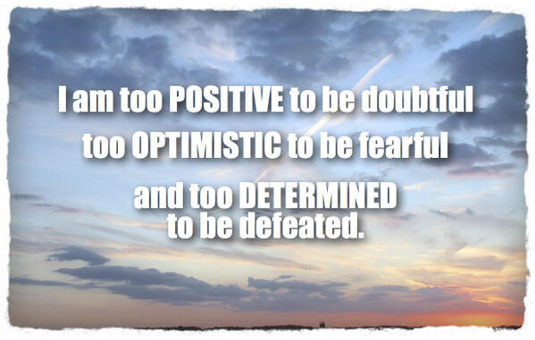 I Am Too Positive To Be Doubtful Too - Daily Quotes