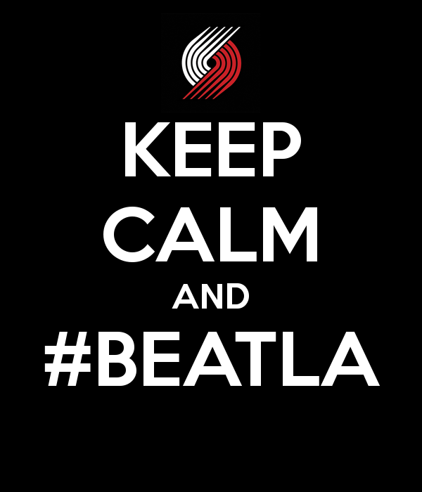 trailblazers's tweet photo. Keep Calm And #BeatLA http://t.co/Wi7JfLzDuj