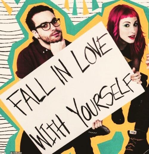 Paramore Fall In Love With Yourself Because Someday You Re Gonna Be The Only One You Ve Got Http T Co Wwu0kpjxlw Twitter