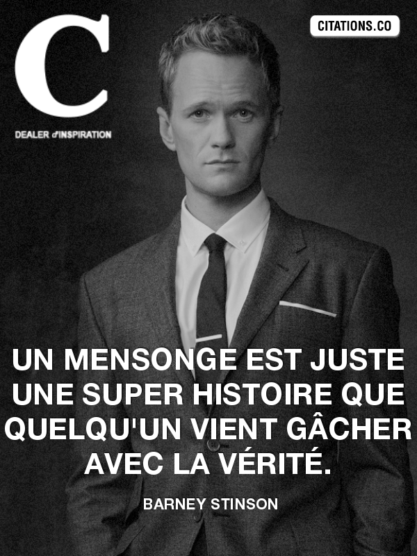 Uzivatel Citations Co Na Twitteru Un Mensonge Est Juste Une Super Histoire Que Barney Stinson Http T Co Pkmwmj3zrx Http T Co 2cz770e34a Twitter