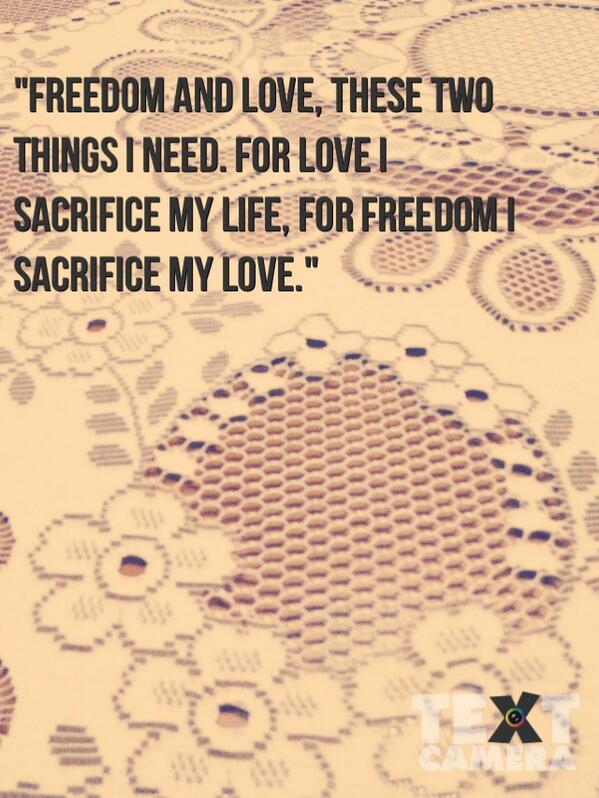 "Freedom and love, these two things I need. For love I sacrifice my life, for freedom I sacrifice my love." #txc