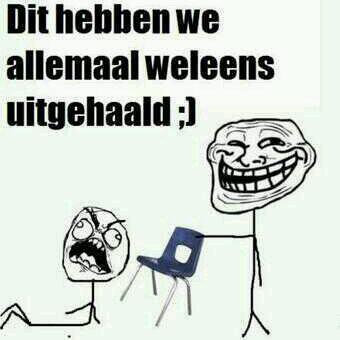 Iedereen heeft dit we'll eens gedaan