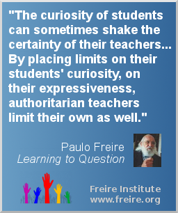 freireinstitute's tweet photo. "The curiosity of students can sometimes shake the certainty of their teachers..." -- Paulo Freire http://t.co/xsZTutT977