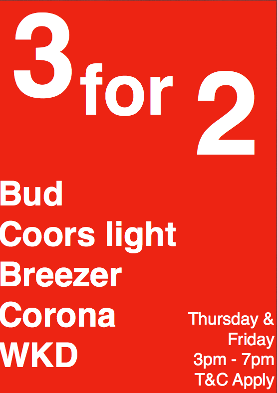 3 For 2 on Bud, Coors Light, Breezer, Corona &amp; WKD  
Thursday &amp; Friday 3pm - 7pm 
T&amp;C Apply #belfast