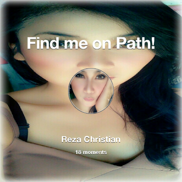 RezaEchaeza's tweet photo. Find me on #Path now! Go to: http://t.co/apfQir5Iep! #thepersonalnetwork http://t.co/CmmGaoOlyI