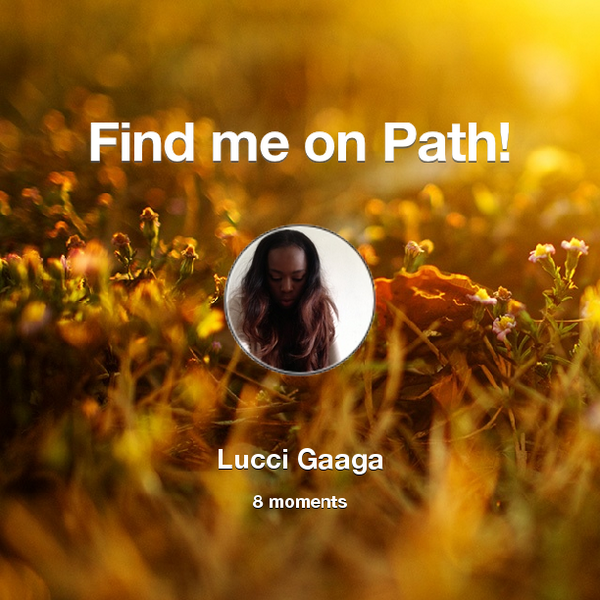 luccigaaga's tweet photo. Find me on #Path now! Go to: http://t.co/6e07eHUO7w! #thepersonalnetwork http://t.co/anjPLL1zMc