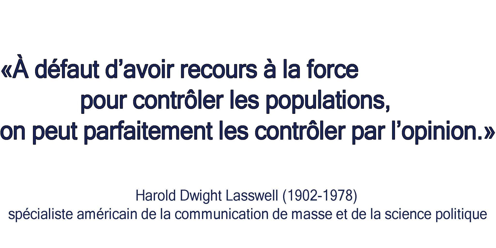 A défault d'avoir recours à la force pour contrôler les populations, on peut parfaitement les contrôler par l'opinion.
