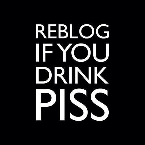 "@andrewskinner6: I sure do!!!! " -- Damn skippy! #watersports #DrinkFromTheTap #PissChaserAfterBreeding #UrineLuck