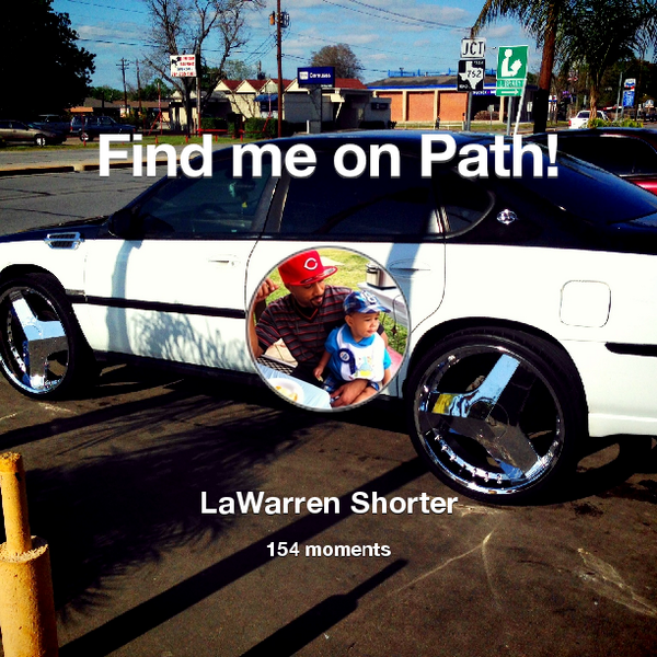LLShorter's tweet photo. I've shared 154 memories with my friends on #Path - see them now at http://t.co/ReaDyIgt0R! #thepersonalnetwork http://t.co/knLonkhOHF