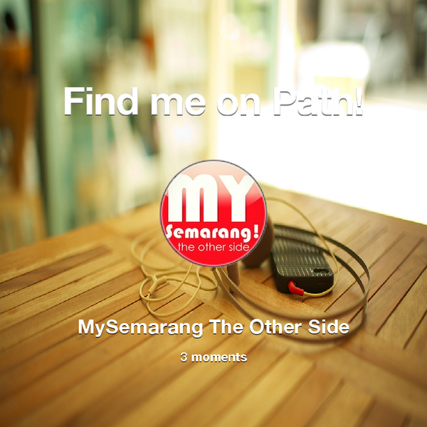 MySemarang's tweet photo. Find me on #Path now! Go to: http://t.co/iZB6vcxdT7! #thepersonalnetwork http://t.co/FkfFLQA5X0