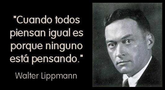 acevedomaru's tweet image. "Cuando todos piensan igual es porque ninguno está pensando" Walter Lippmannn