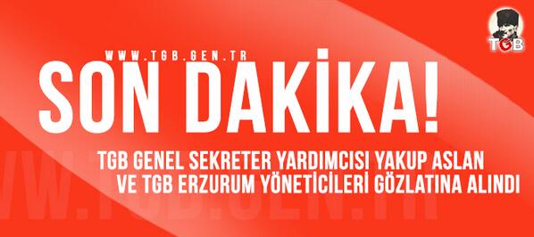 genclikbirligi's tweet photo. TGB Genel Sekreter Yardımcısı Yakup Aslan ve TGB Erzurum yöneticileri gözaltına alındı! http://t.co/tpOtMHxEqb