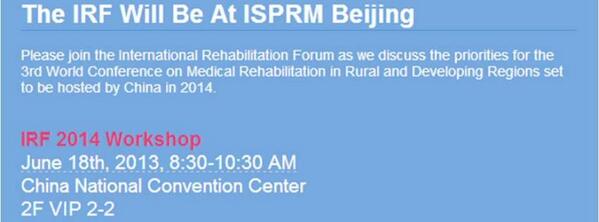 IRF 2014 WORKSHOP -18 June 2013 at China National Convention Center 

Click Here for details - rehabforum.org