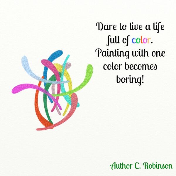 "Dare to live a life full of color!" #vibrantlife