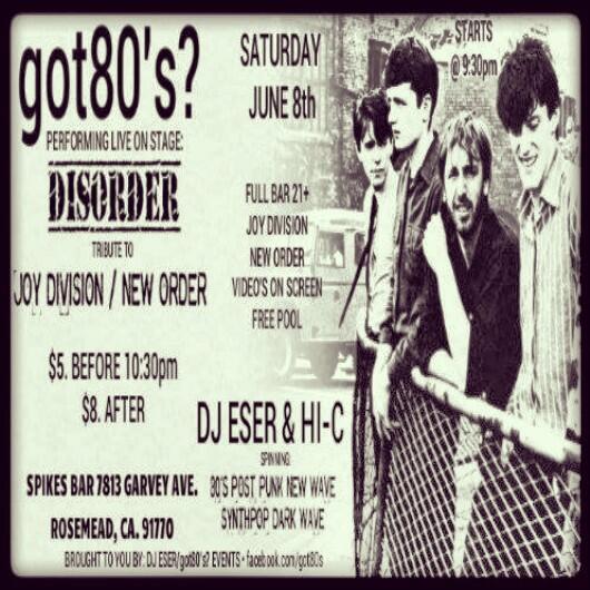 Tonite! New Order/Joy Division Nite  performing live: Disorder * got80s?/Spikes 7813 Garvey Ave. Rosemead Ca. 91770
