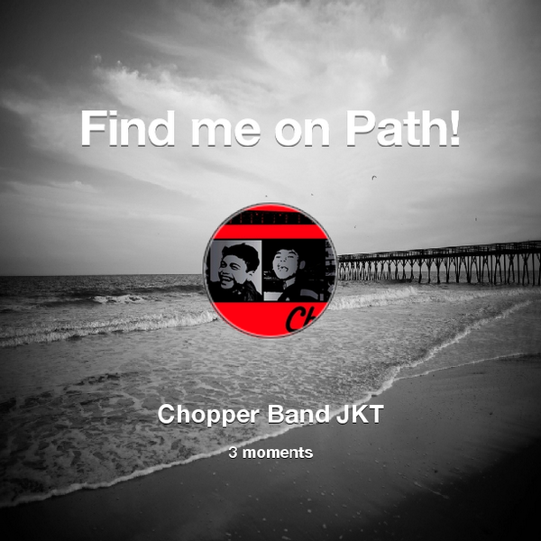 ChopperBandJKT's tweet photo. Find me on #Path now! Go to: http://t.co/yf7mIDvR66! #thepersonalnetwork http://t.co/T9VFuPgJri