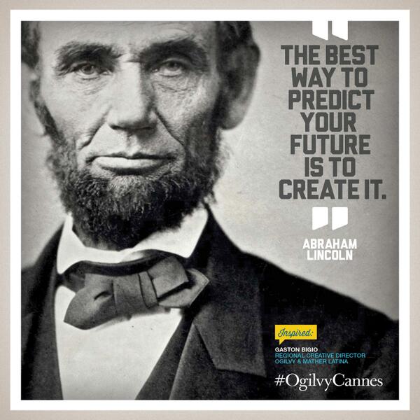 Ogilvy's tweet photo. "The best way to predict your future is to create it" -Abraham Lincoln #OgilvyCannes #Inspire series for #CannesLions http://t.co/gElneTIge9