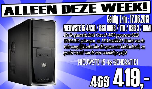 De 4e generatie Intel  Core i5 4430 processor 8GB geheugen, en 1TB harddisk! VOOR MAAR €419,-
computergalaxy.nl/product_info.p…