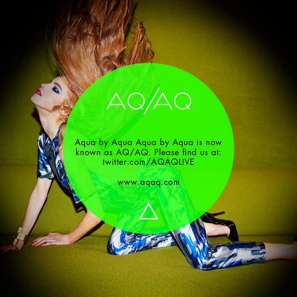 Aqua by Aqua is now known as AQ/AQ. Please come and find us at: x.com/AQAQLIVE  #aqaqlive