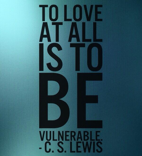 CSLewisDaily's tweet photo. To love at all is to be vulnerable. C. S. Lewis http://t.co/WNsYxQT9tK