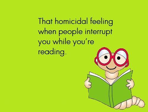 lonerwolfpath's tweet image. That homicidal feeling when people interrupt you while you&apos;re reading. #dontinterruptme
