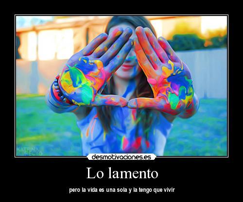 letras_enlinea's tweet photo. #LamentableQue pero la vida es una sola... y hay que vivir and #sorry http://t.co/cOFa8vj3hv