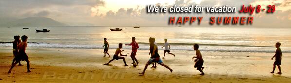 We're closed for vacation JULY 8-29 HAPPY SUMMER