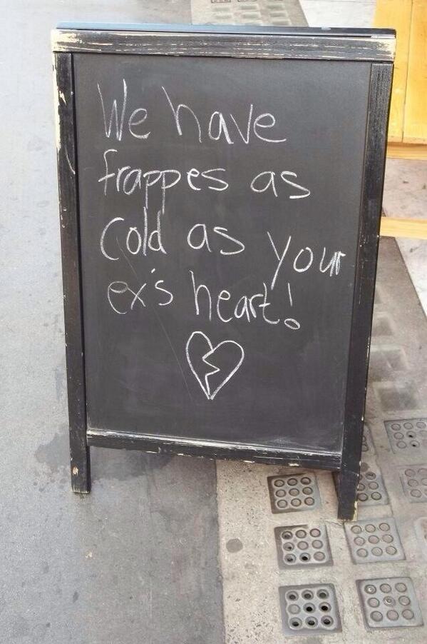 sofiiarichiie's tweet photo. " we have frappes as cold as your ex's heart " http://t.co/LdjVwexHcK