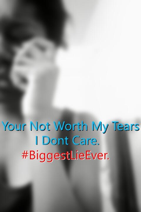 AyeeKitty's tweet photo. Your not worth my tears. I don't care.# BiggestLieEver http://t.co/DtQbt2edYY