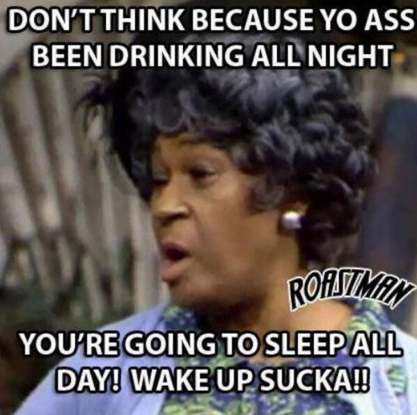 NotEnuffTech's tweet image. Don't #think because #YoAss been #drinking all night You're going to #sleep ALL day! #WakeUpSucka