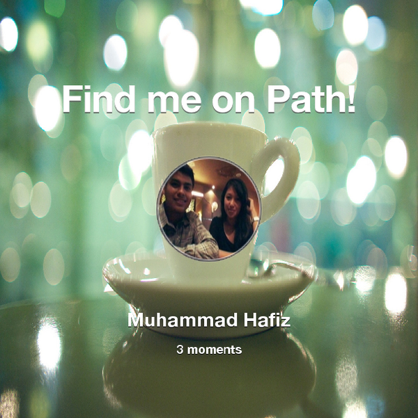Muhammad_Hafiz7's tweet photo. Find me on #Path now! Go to: http://t.co/KD8QMZdBrS! #thepersonalnetwork http://t.co/T4lj45etpP