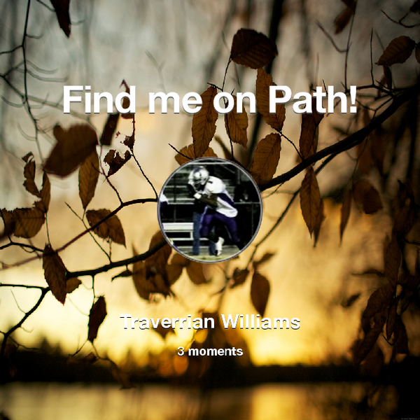 01TWill25's tweet photo. Find me on #Path now! Go to: http://t.co/IiU9HewjuX! #thepersonalnetwork http://t.co/vvdYMOiJIX