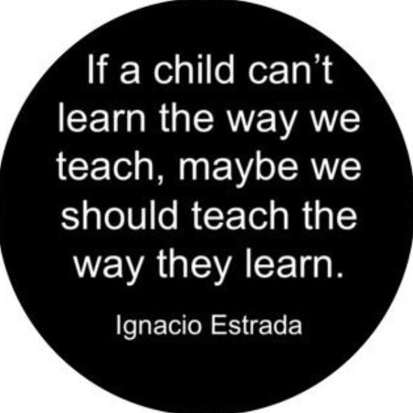 michaeltcarton's tweet photo. "If a child can't learn the way we teach, then maybe we should teach the way they learn." http://t.co/DREcFaallO